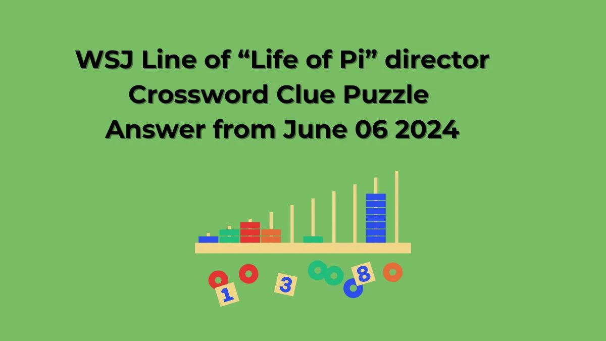 WSJ Line of “Life of Pi” director Crossword Clue Puzzle Answer from June 06 2024