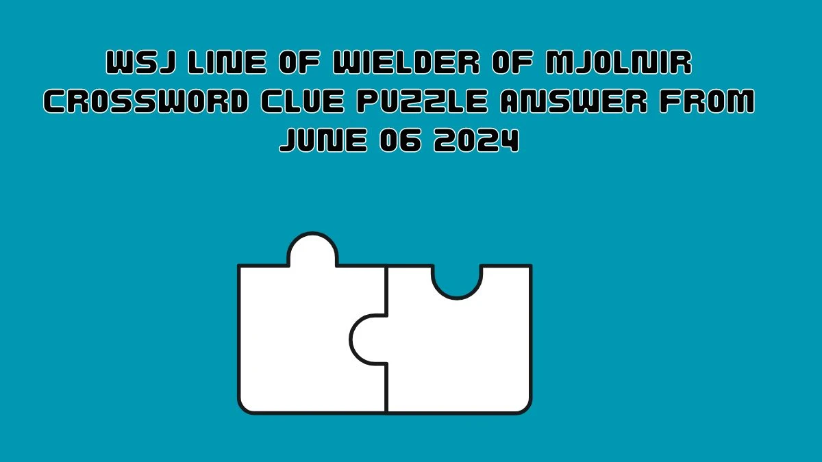 WSJ Line of Wielder of Mjolnir Crossword Clue Puzzle Answer from June 06 2024