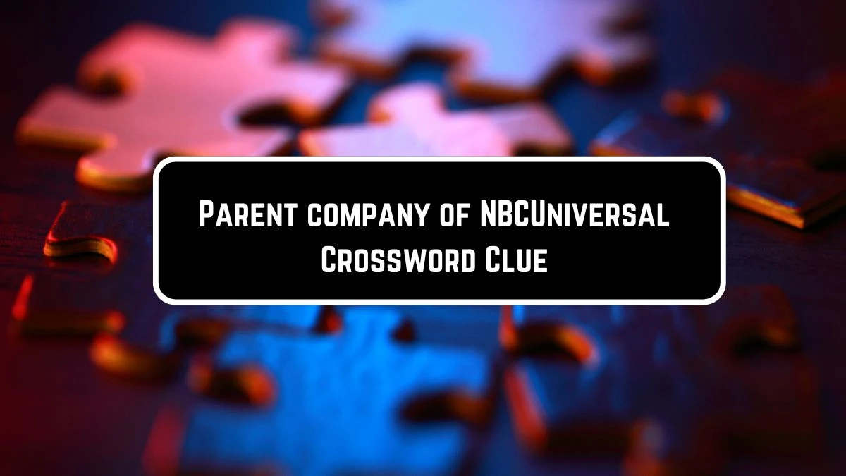 WSJ Parent company of NBCUniversal Crossword Clue Puzzle Answer from June 07 2024