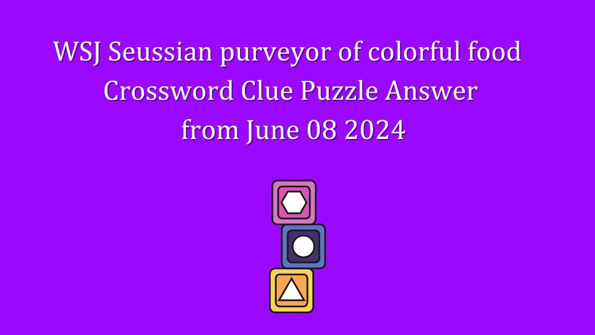 WSJ Seussian purveyor of colorful food Crossword Clue Puzzle Answer from June 08 2024