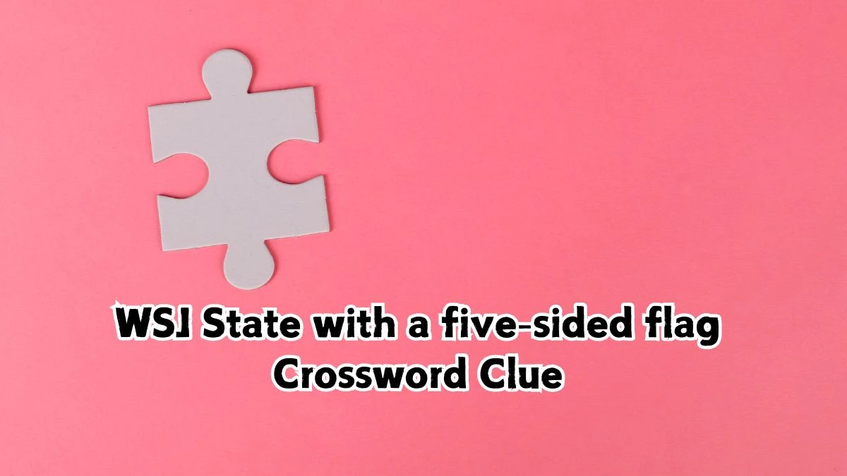 WSJ State with a five-sided flag Crossword Clue Puzzle Answer from June 07 2024