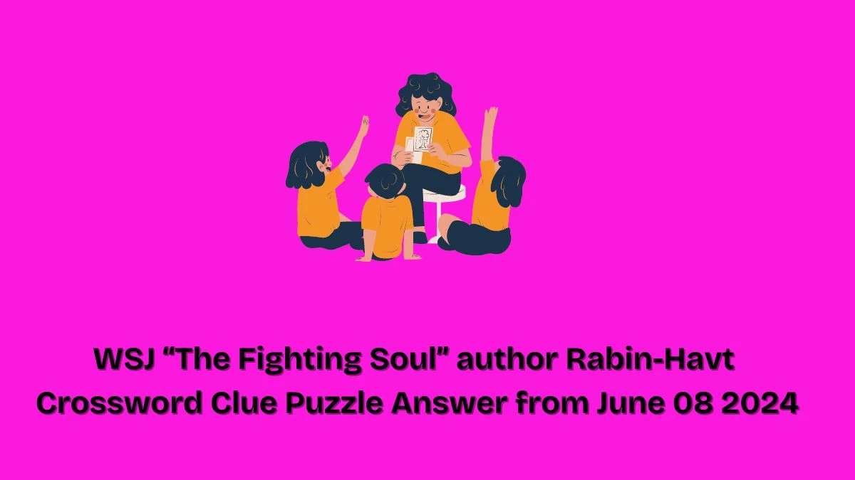WSJ “The Fighting Soul” author Rabin-Havt Crossword Clue Puzzle Answer from June 08 2024