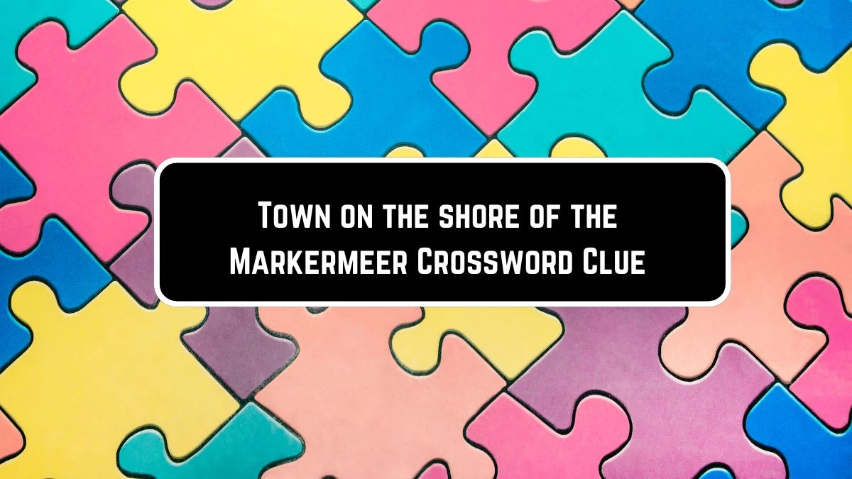 WSJ Town on the shore of the Markermeer Crossword Clue Puzzle Answer from June 07 2024