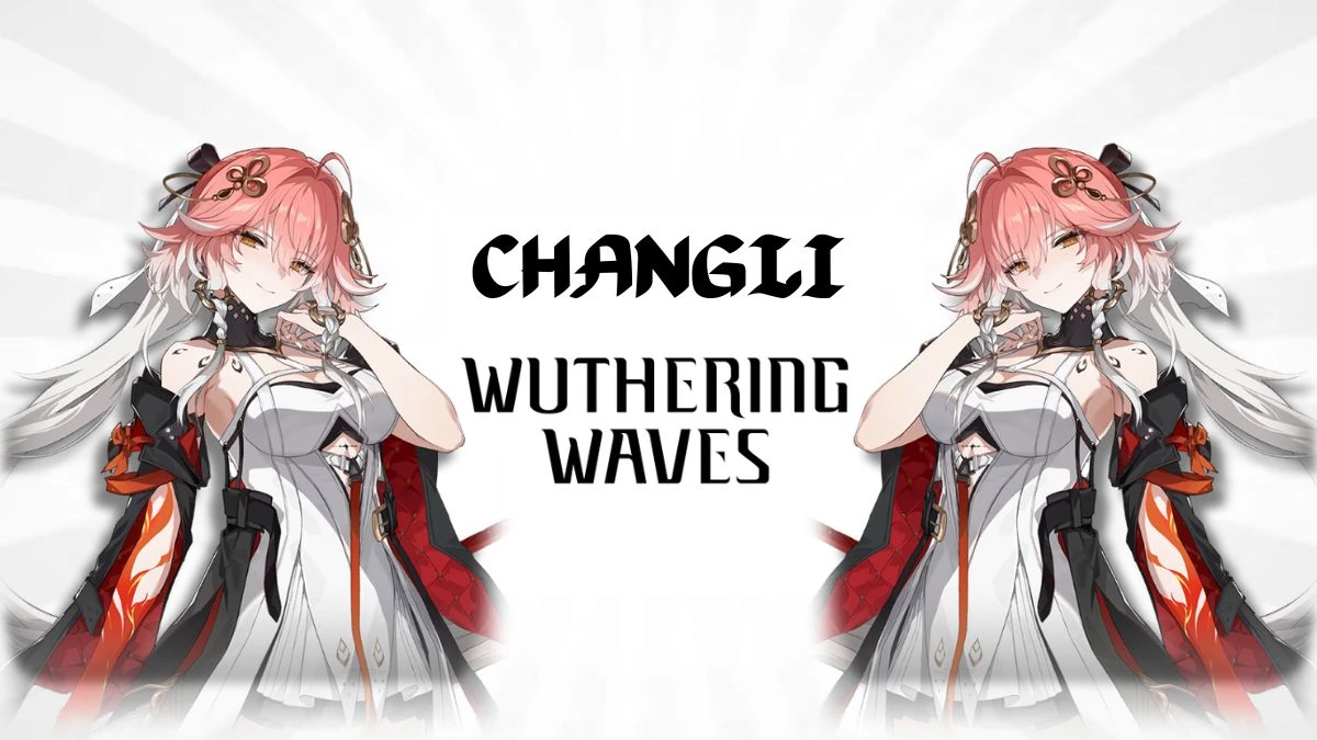 Wuthering Waves Changli Release Date