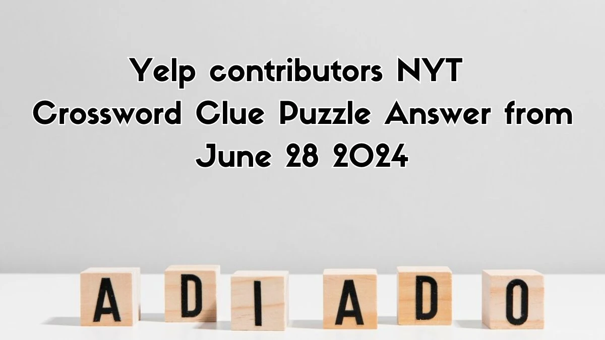 Yelp contributors Crossword Clue NYT Puzzle Answer from June 28, 2024