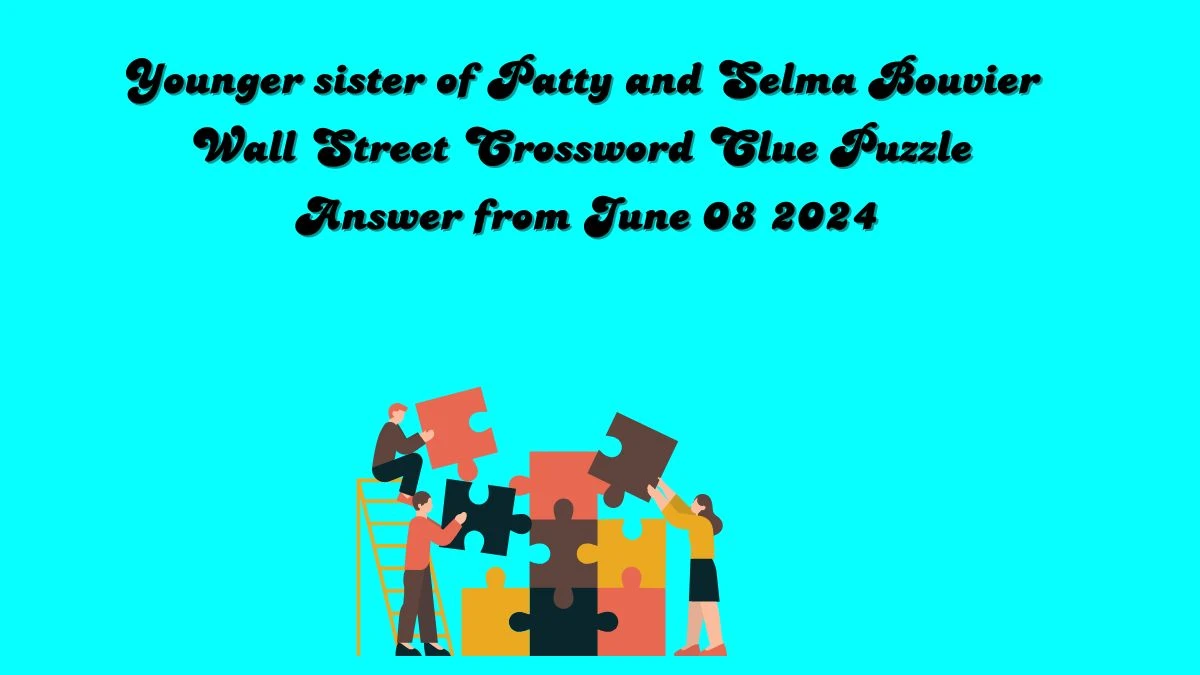 Younger sister of Patty and Selma Bouvier Wall Street Crossword Clue Puzzle Answer from June 08 2024