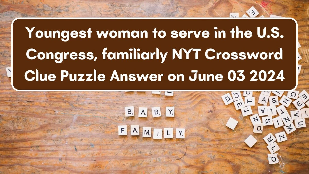 Youngest woman to serve in the U S Congress familiarly NYT Crossword