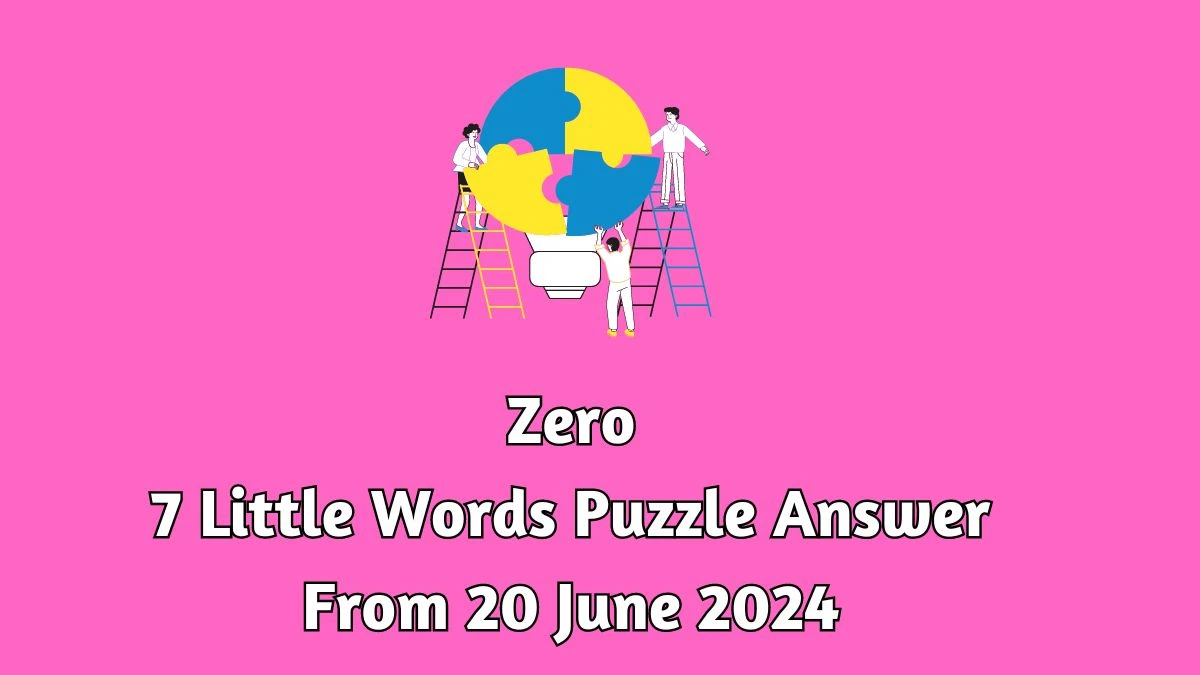 Zero 7 Little Words Puzzle Answer from June 20, 2024