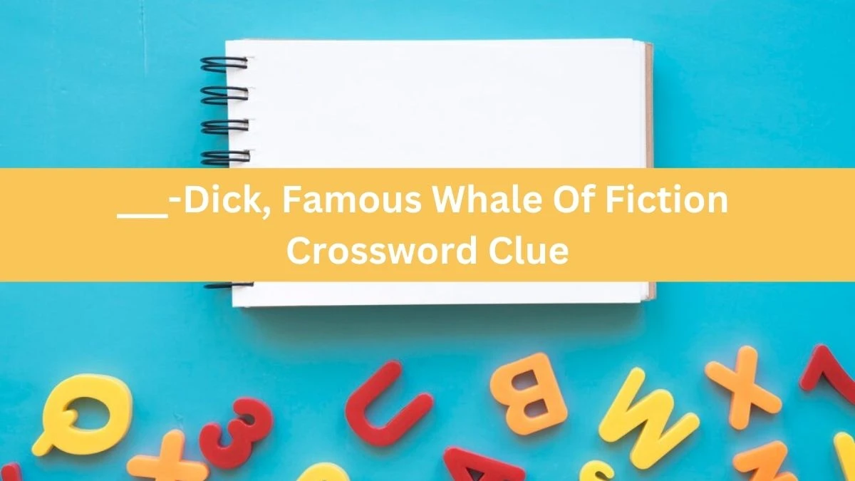 ___-Dick, Famous Whale Of Fiction Daily Themed Crossword Clue Answers on July 10, 2024