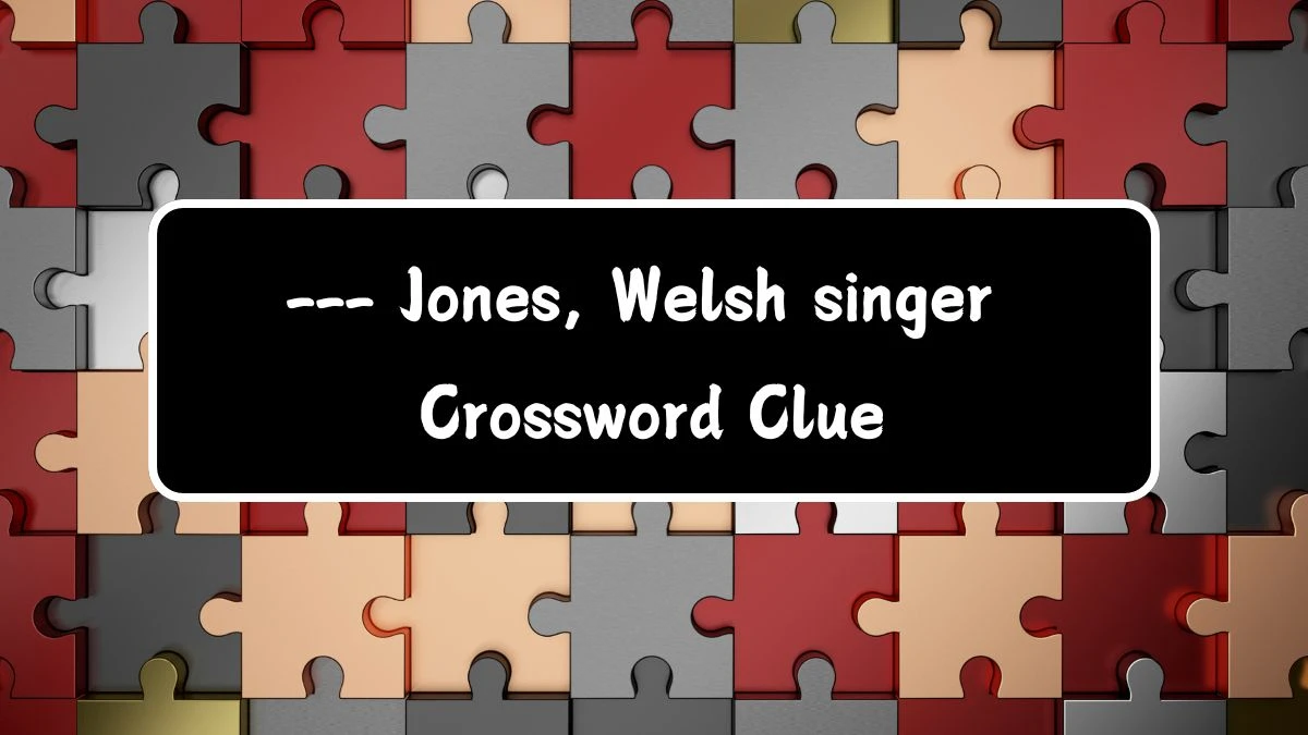 --- Jones, Welsh singer Crossword Clue Puzzle Answer from July 14, 2024