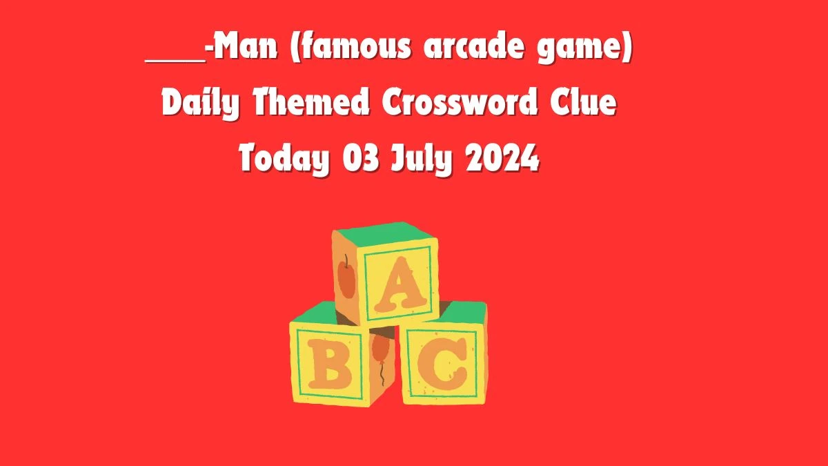 ___-Man (famous arcade game) Crossword Clue Daily Themed Puzzle Answer from July 03, 2024