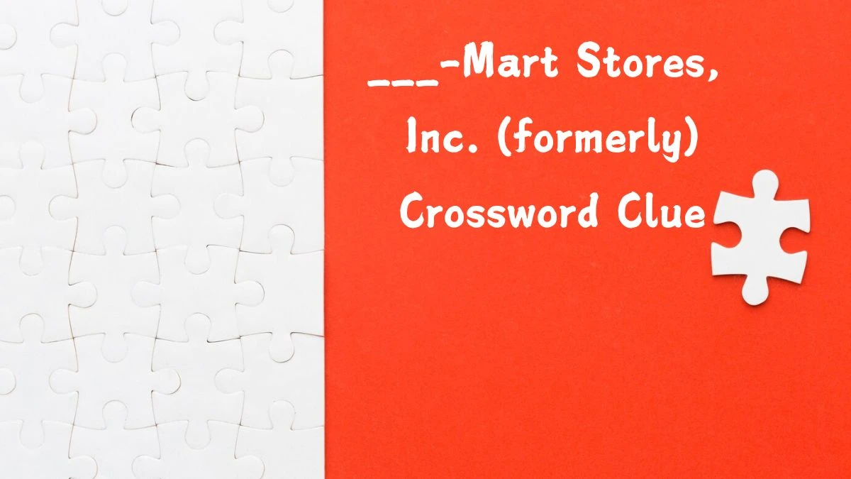 ___-Mart Stores, Inc. (formerly) Daily Themed Crossword Clue Puzzle Answer from July 19, 2024