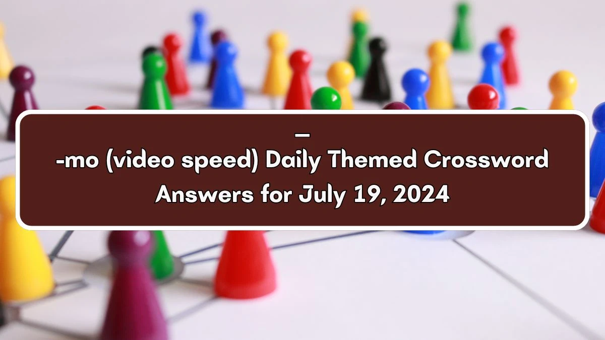 ___-mo (video speed) Daily Themed Crossword Clue Puzzle Answer from July 19, 2024