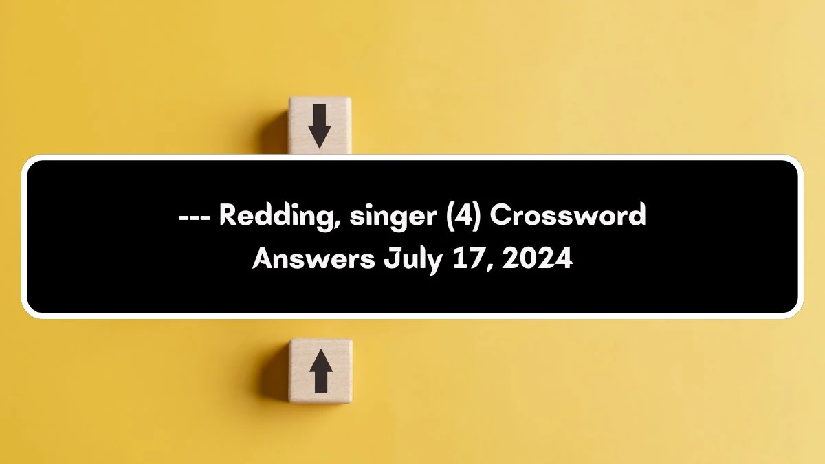 --- Redding, singer (4) Crossword Clue Puzzle Answer from July 17, 2024