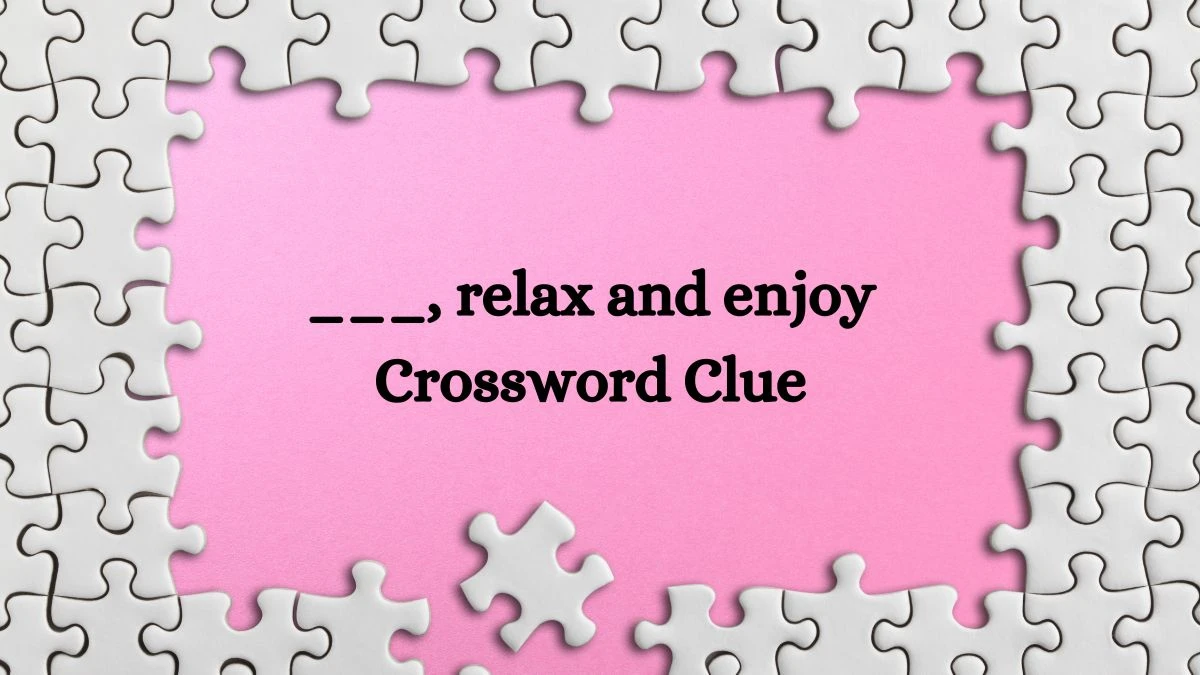 USA Today ___, relax and enjoy Crossword Clue Puzzle Answer from July 31, 2024