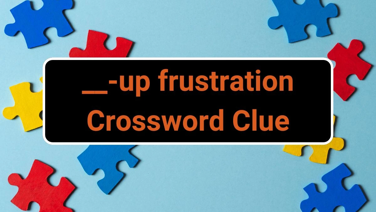 __-up frustration Daily Commuter Crossword Clue Puzzle Answer from July 02, 2024