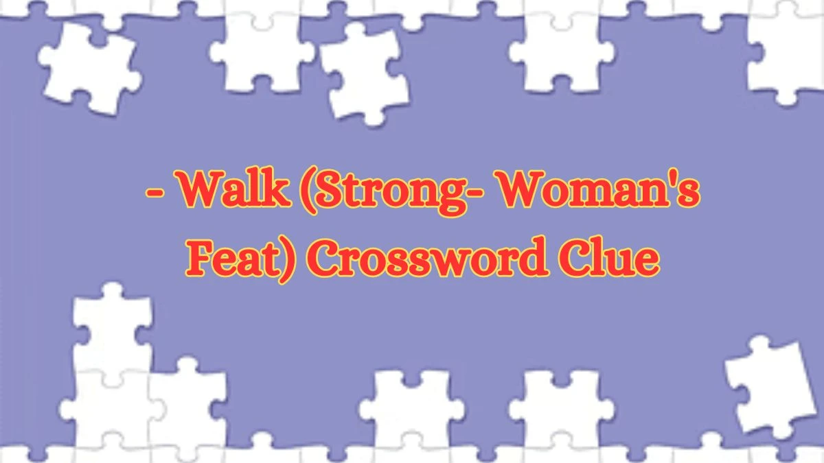 USA Today - Walk (Strong- Woman's Feat) Crossword Clue Puzzle Answer from July 06, 2024