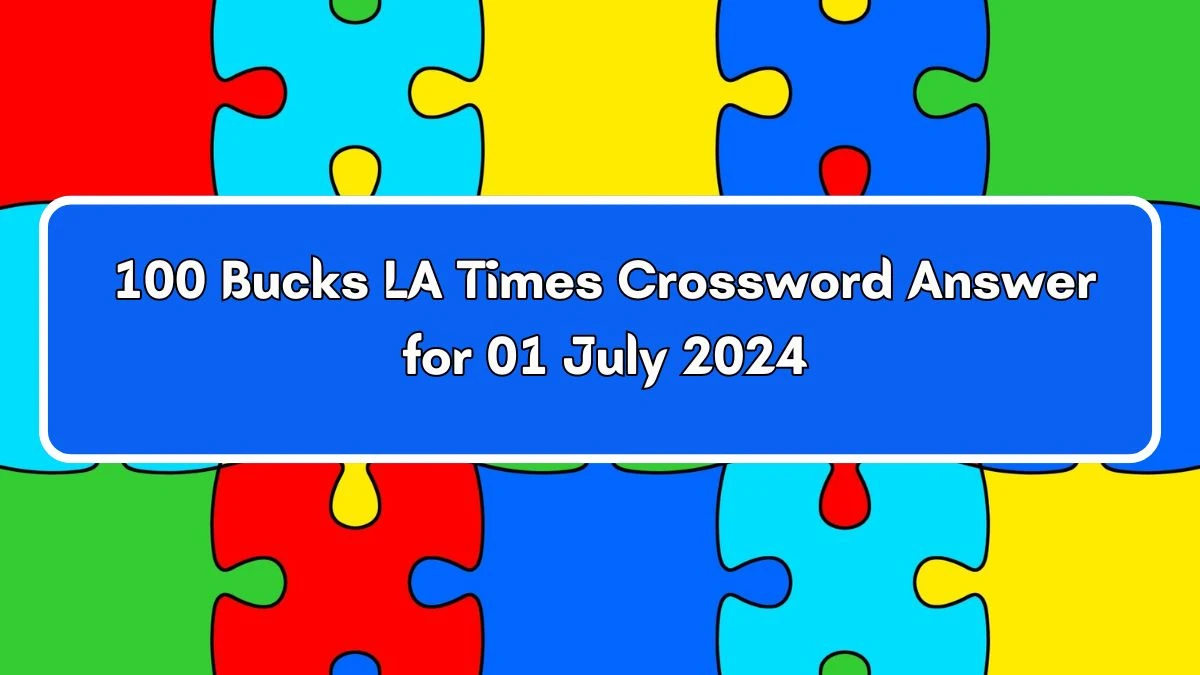 LA Times 100 Bucks Crossword Clue Puzzle Answer from July 01, 2024