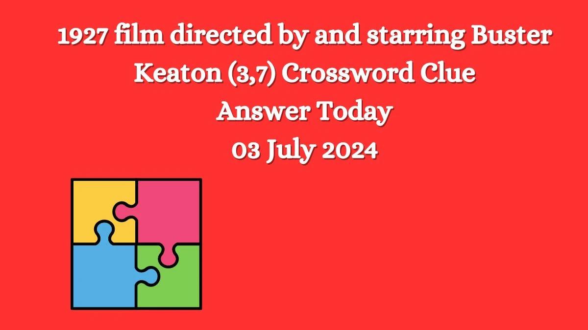 Telegraph Quick 1927 film directed by and starring Buster Keaton (3,7) Crossword Clue Puzzle Answer from July 03, 2024