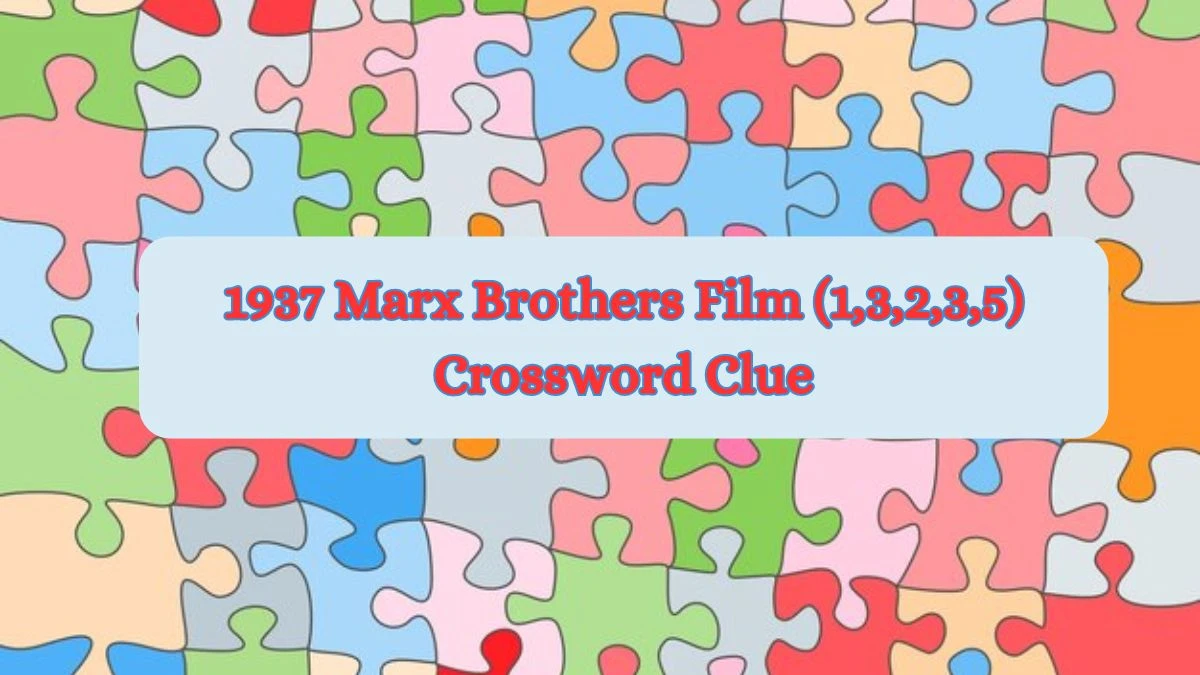 1937 Marx Brothers Film (1,3,2,3,5) Crossword Clue Puzzle Answer from July 03, 2024