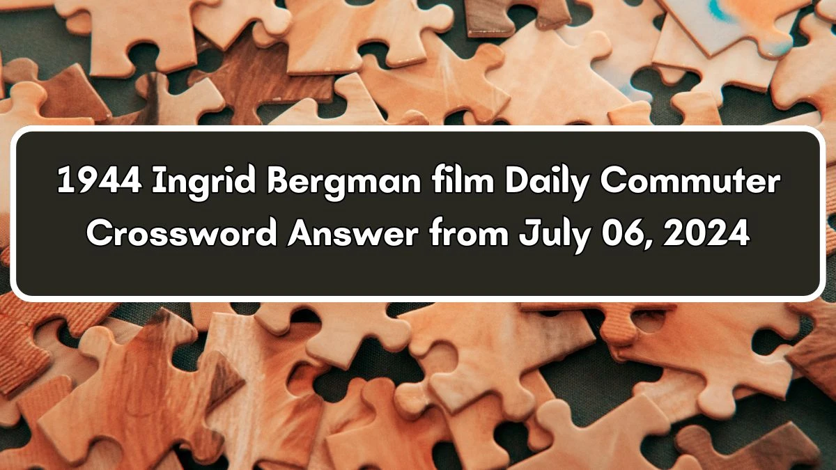 1944 Ingrid Bergman film Daily Commuter Crossword Clue Puzzle Answer from July 06, 2024