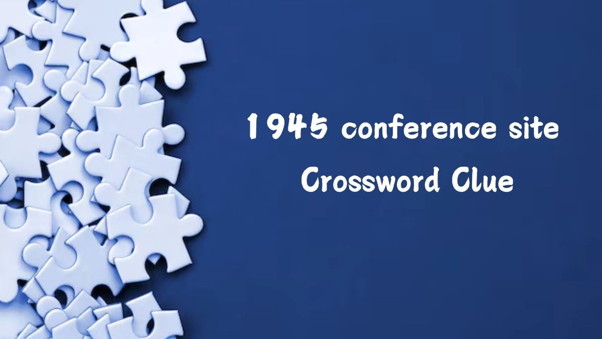 1945 conference site Daily Commuter Crossword Clue Puzzle Answer from July 18, 2024