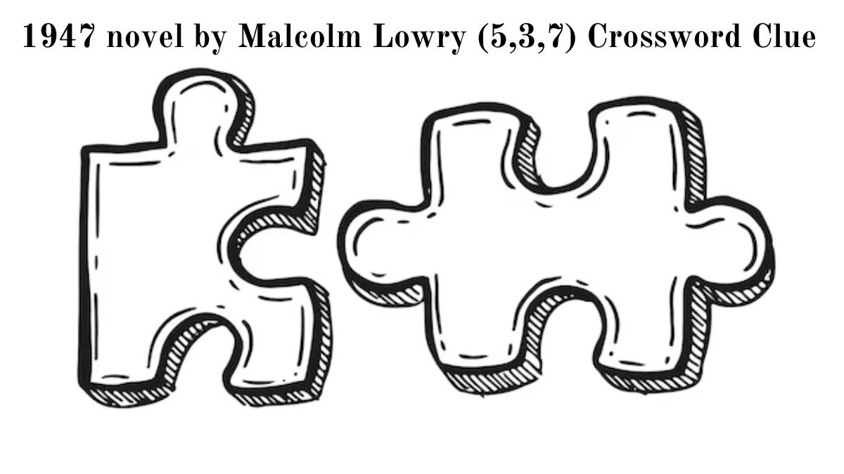 1947 novel by Malcolm Lowry (5,3,7) Crossword Clue Puzzle Answer from July 03, 2024
