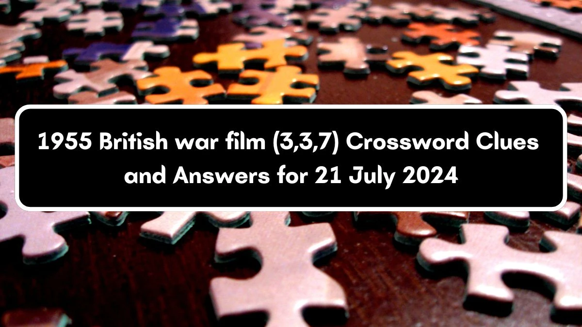 1955 British war film (3,3,7) Crossword Clue Puzzle Answer from July 21, 2024