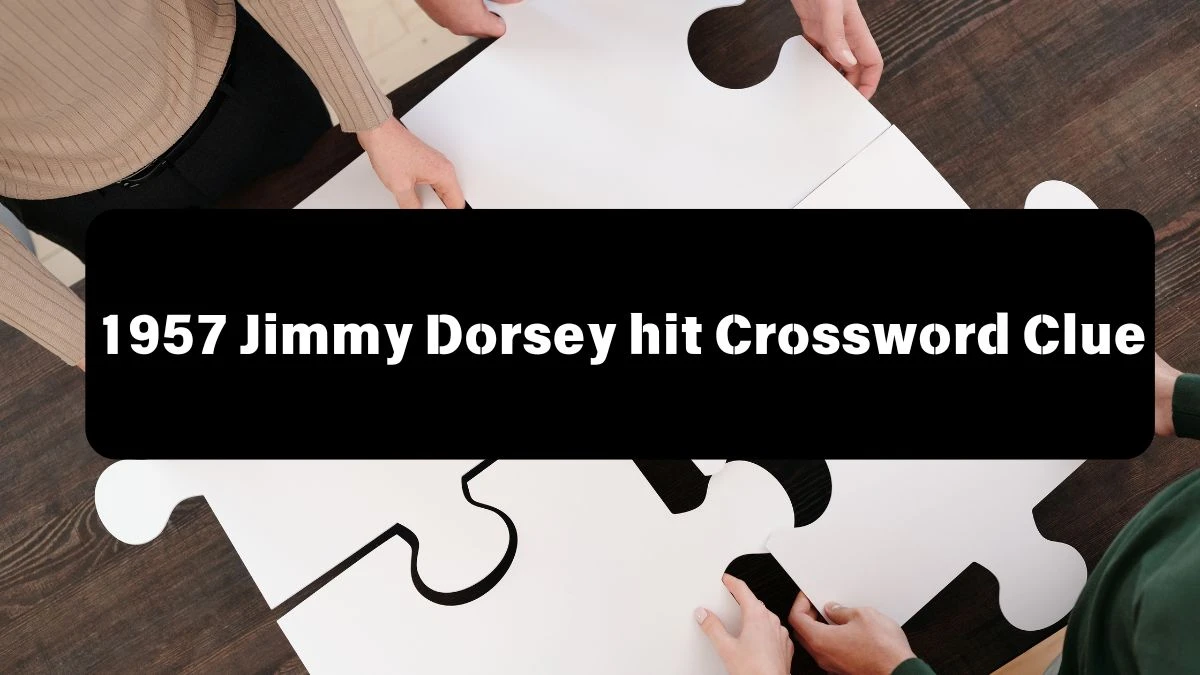 LA Times 1957 Jimmy Dorsey hit Crossword Puzzle Answer from July 13, 2024