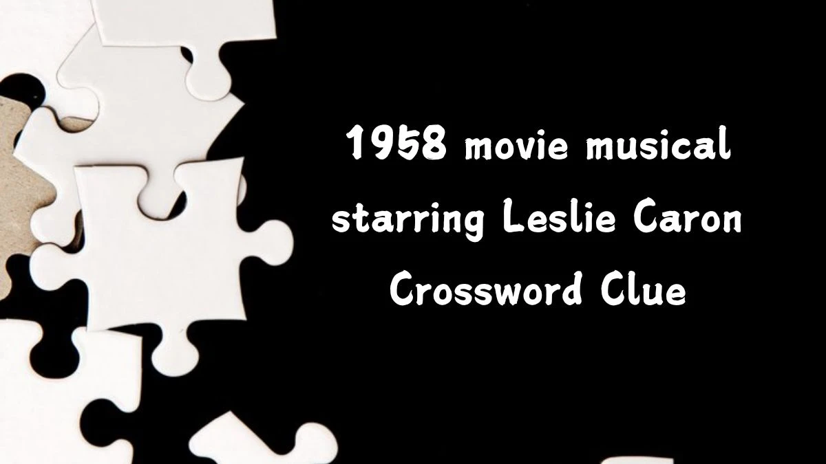 1958 movie musical starring Leslie Caron Crossword Clue Universal Puzzle Answer from July 23, 2024