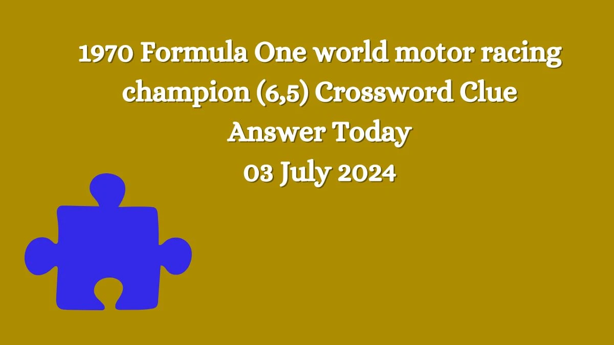 1970 Formula One world motor racing champion (6,5) Crossword Clue Puzzle Answer from July 03, 2024