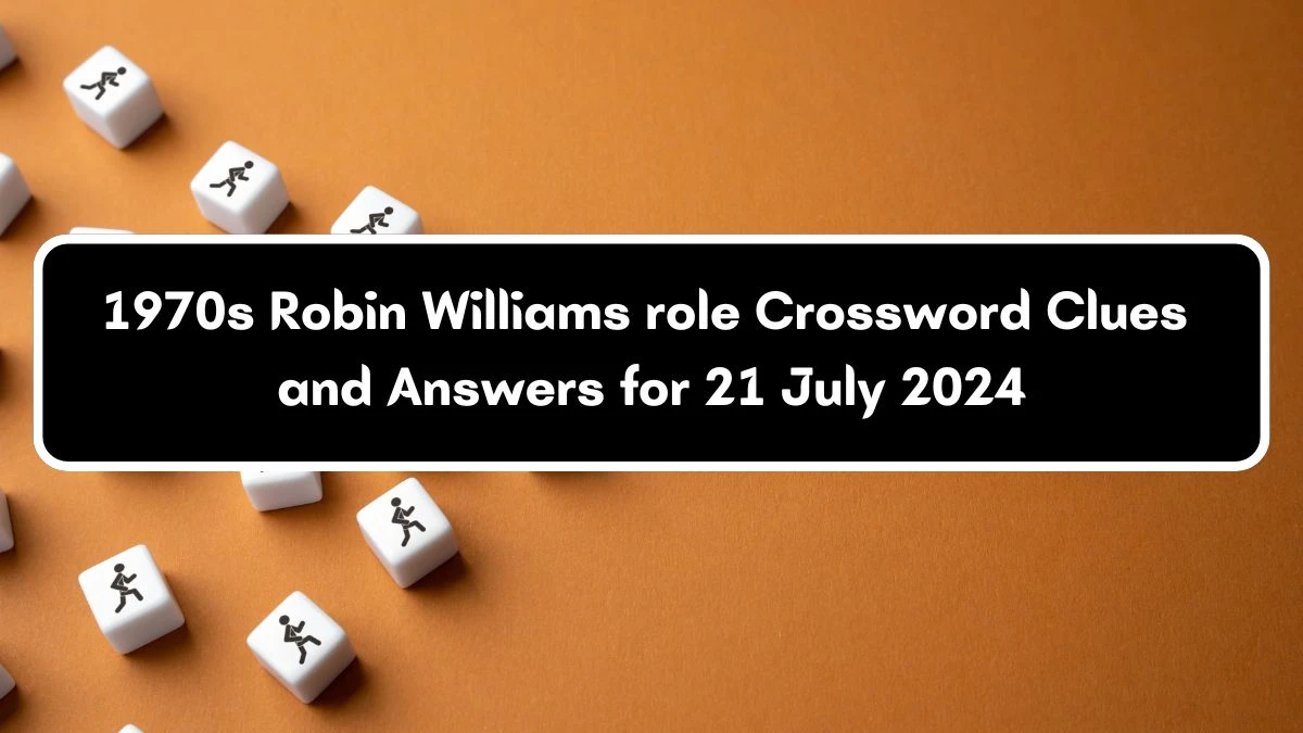 LA Times 1970s Robin Williams role Crossword Clue Puzzle Answer from July 21, 2024