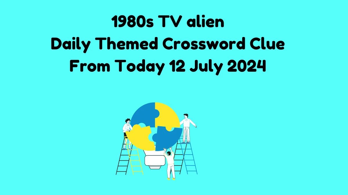 1980s TV alien Daily Themed Crossword Clue Puzzle Answer from July 12, 2024