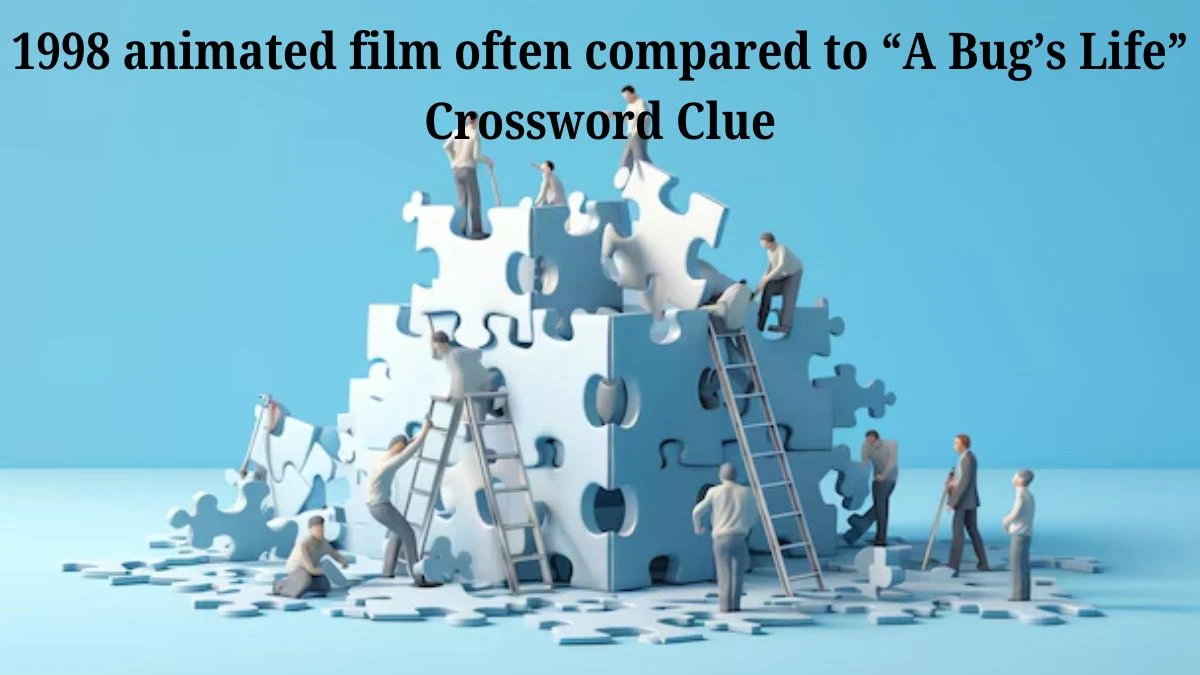 1998 animated film often compared to “A Bug’s Life” Crossword Clue Universal Puzzle Answer from July 06, 2024