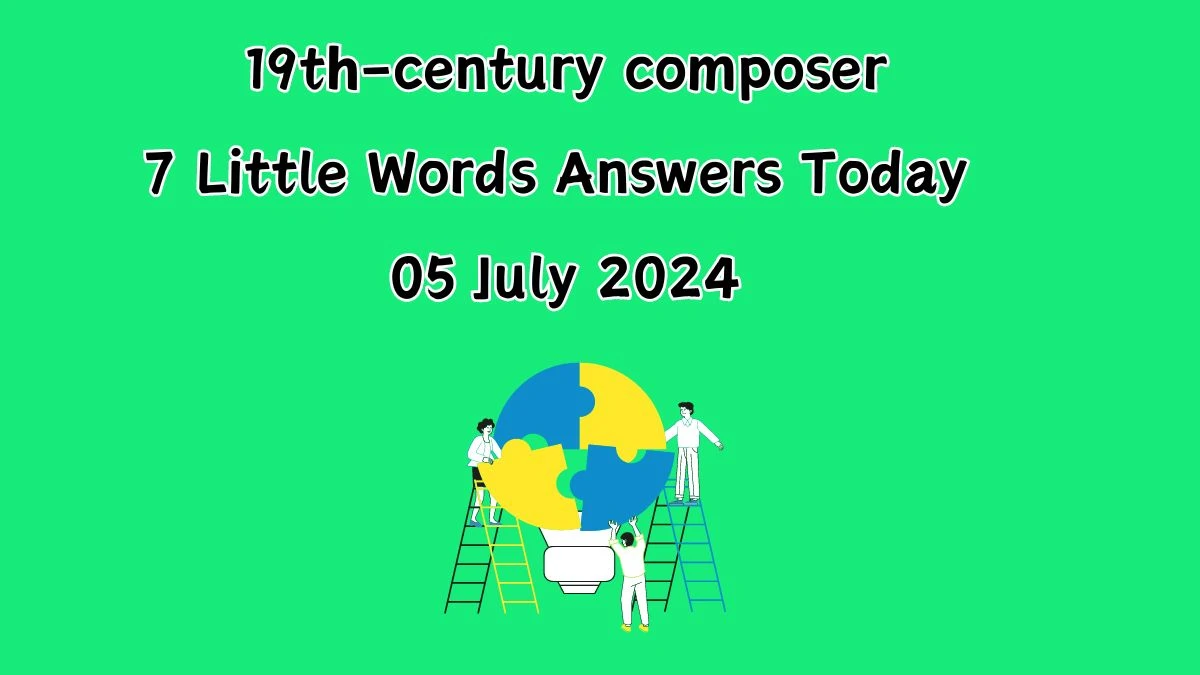 19th-century composer 7 Little Words Puzzle Answer from July 05, 2024