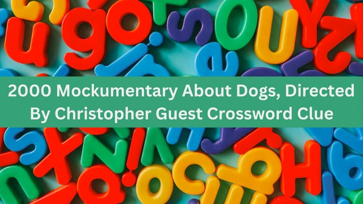 2000 Mockumentary About Dogs, Directed By Christopher Guest (3 Wds.) Crossword Clue Puzzle Answer from July 02, 2024