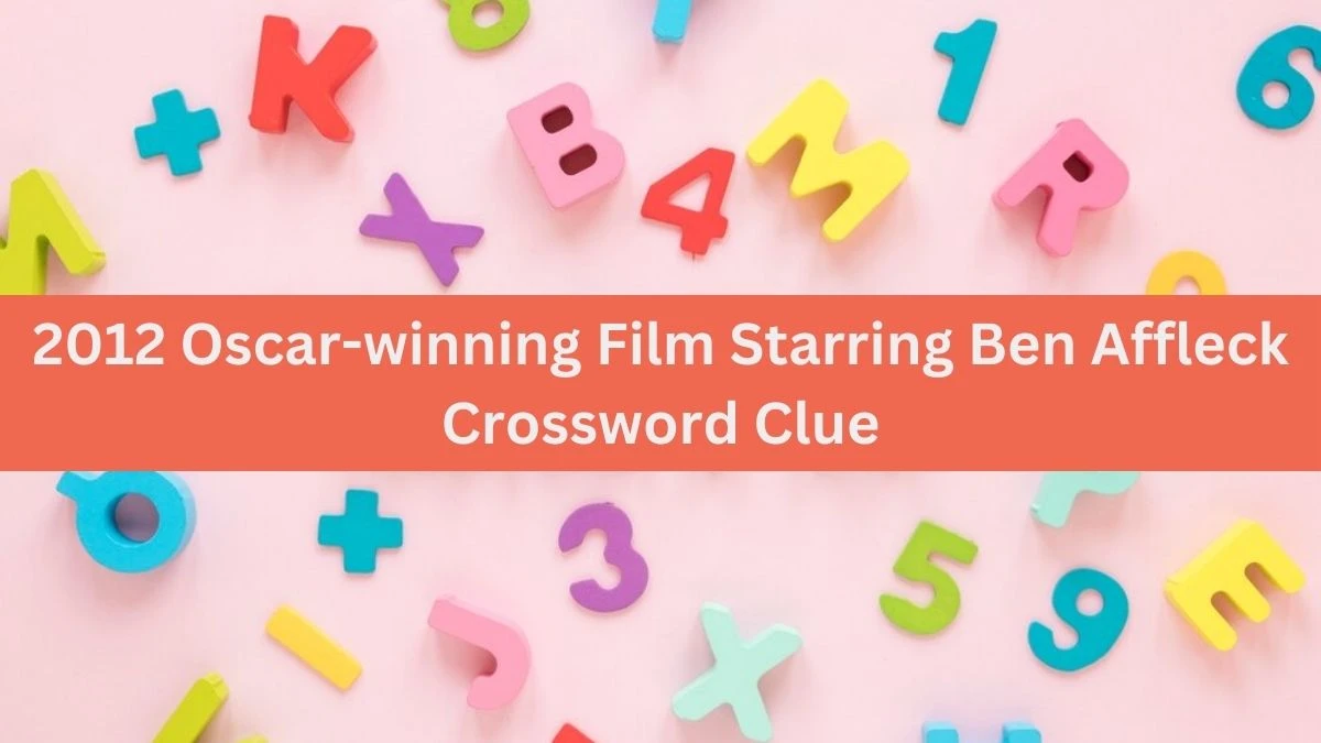 Daily Themed 2012 Oscar-winning Film Starring Ben Affleck Crossword Clue Puzzle Answer from July 02, 2024