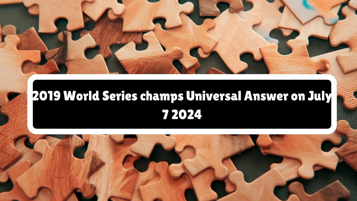 Universal 2019 World Series champs Crossword Clue Puzzle Answer from July 07, 2024