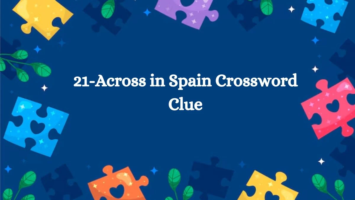 21-Across in Spain LA Times Crossword Clue Puzzle Answer from July 12, 2024