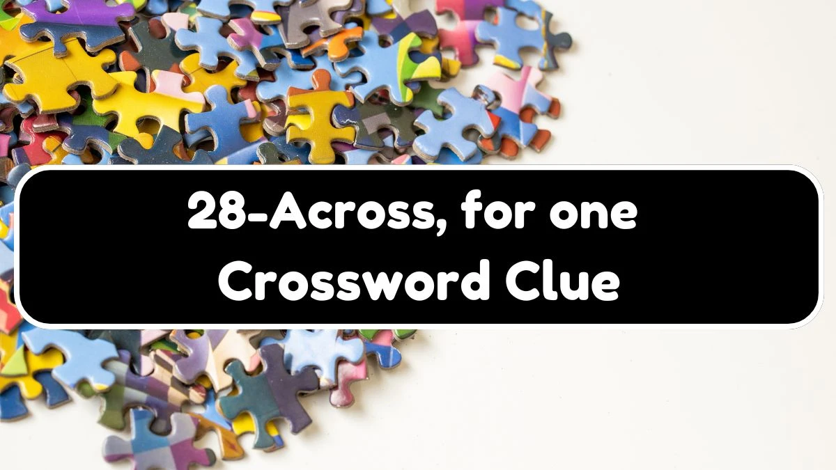 28-Across, for one (4) NYT Crossword Clue Puzzle Answer from July 20, 2024