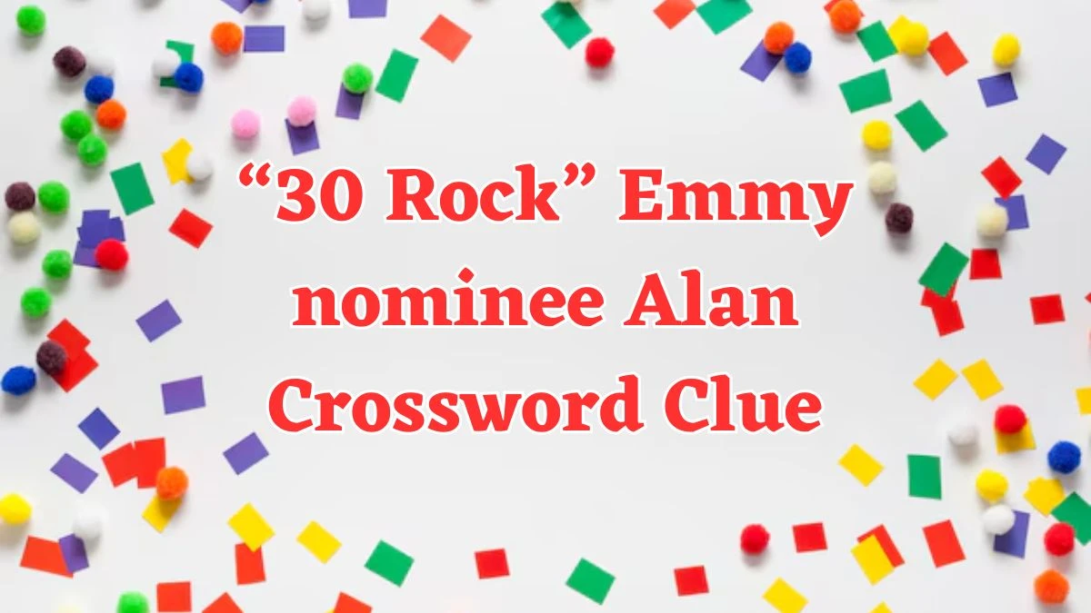 Universal “30 Rock” Emmy nominee Alan Crossword Clue Puzzle Answer from July 29, 2024