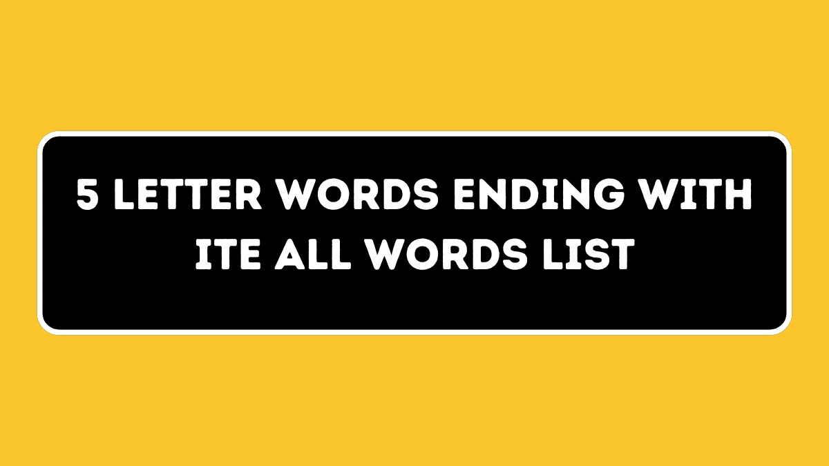 5 Letter Words Ending with ITE All Words List