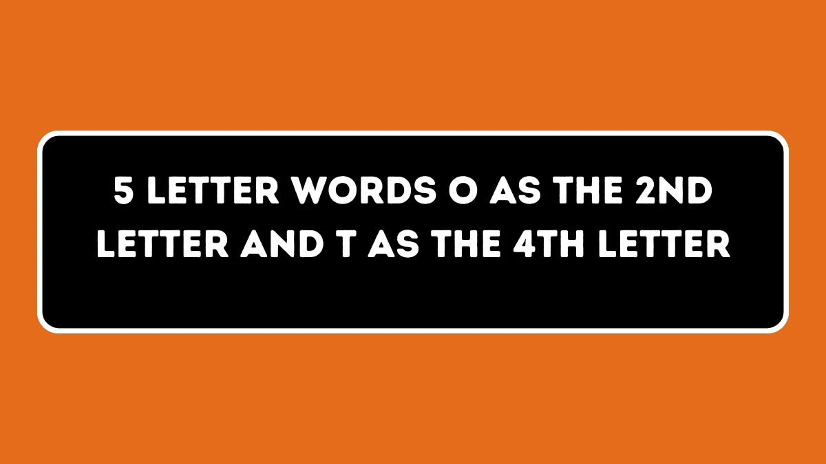 5 Letter Words O as the 2nd Letter and T as the 4th Letter All Words List