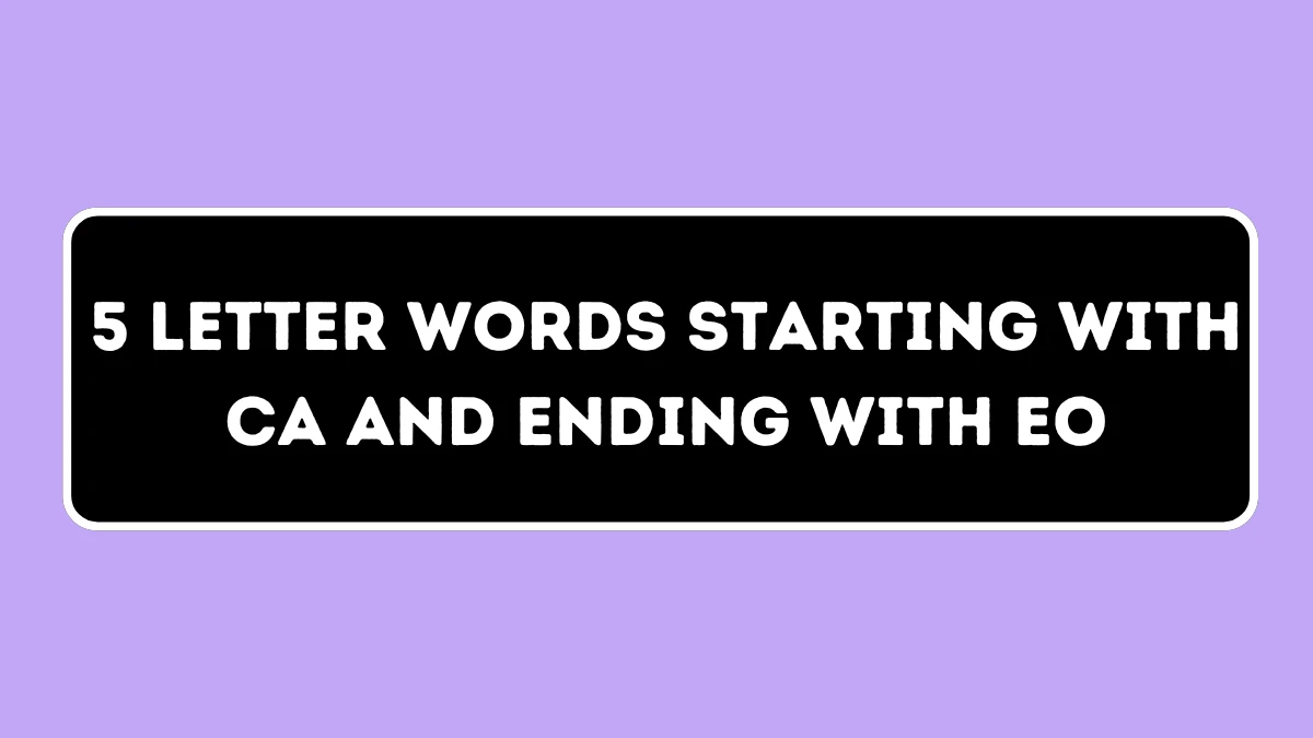 5 Letter Words Starting with CA and Ending with EO All Words List