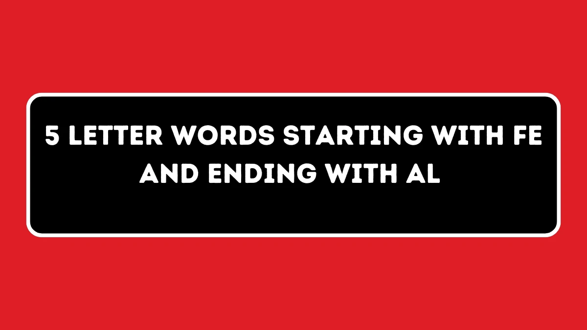 5 letter Words Starting with FE and Ending with AL All Words List