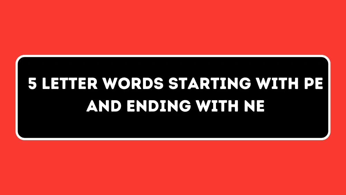 5 letter Words Starting with PE and Ending with NE All Words List