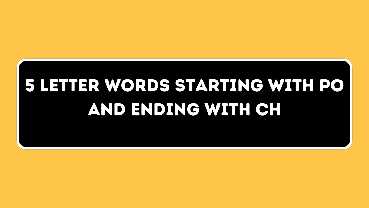 5 letter Words Starting with PO and Ending with CH All Words List