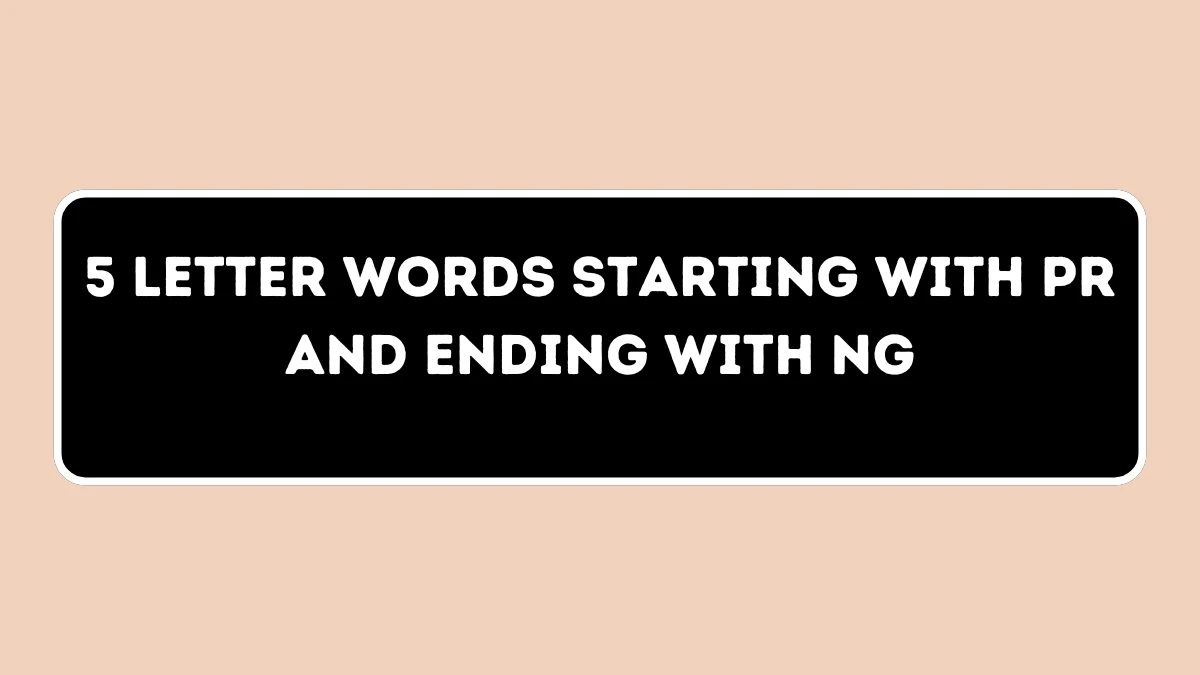 5 Letter Words Starting with PR and Ending with NG All Words List