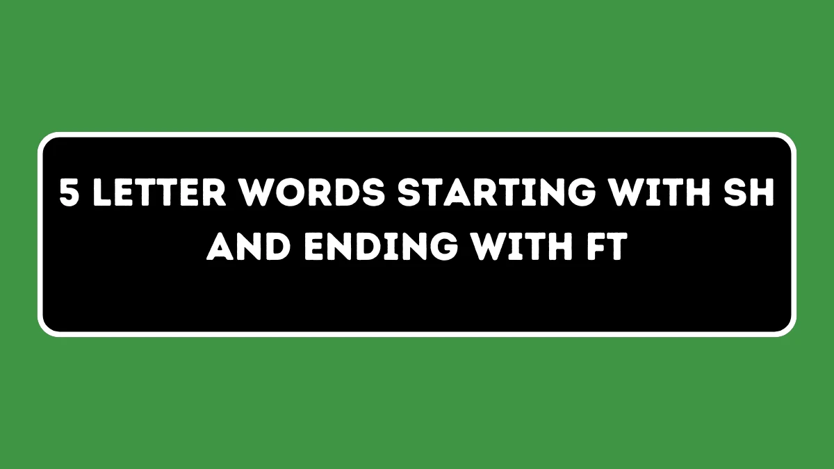 5 Letter Words Starting with SH and Ending with FT All Words List