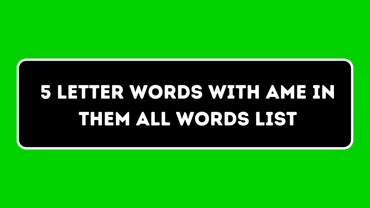 5 Letter Words With AME in them All Words List